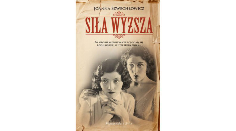 Siła wyższa – nowa, wyśmienita powieść Joanny Szwechłowicz